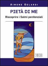 Pietà di me. Riscoprire i Salmi penitenziali - Aimone Gelardi - copertina