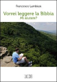 Vorrei leggere la Bibbia. Mi aiutate? - Francesco Lambiasi - copertina