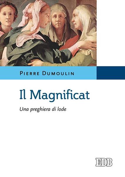 Il Magnificat. Una preghiera di lode - Pierre Dumoulin - copertina