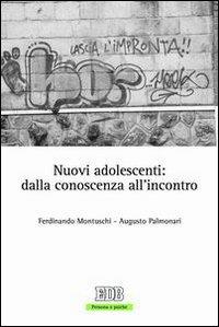 Nuovi adolescenti: dalla conoscenza all'incontro - Ferdinando Montuschi,Augusto Palmonari - copertina