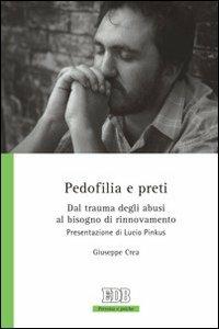 Pedofilia e preti. Dal trauma degli abusi al bisogno di rinnovamento - Giuseppe Crea - copertina