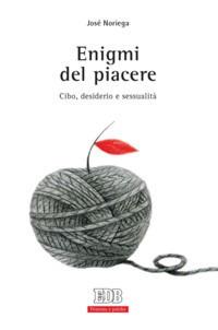 Enigmi del piacere. Cibo, desiderio e sessualità - José Noriega - copertina