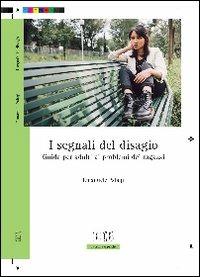 I segnali del disagio. Guida per adulti ai problemi dei ragazzi - Emanuele Palagi - copertina