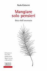 Mangiare solo pensieri. Etica dell'anoressia