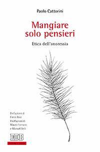 Mangiare solo pensieri. Etica dell'anoressia - Paolo Cattorini - copertina