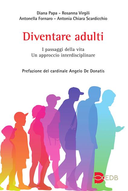 Diventare adulti. I passaggi della vita. Un approccio interdisciplinare - Diana Papa,Rosanna Virgili,Antonella Fornaro - copertina