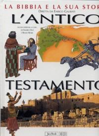 La Bibbia e la sua storia. Nuova ediz.. Vol. 1: L'Antico Testamento - Enrico Galbiati,Elio Guerriero,Antonio Maria Sicari - copertina