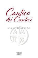 Cantico dei cantici. Dalla Bibbia di Gerusalemme