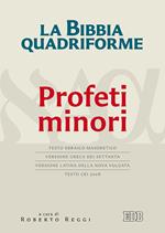 La Bibbia quadriforme Profeti minori. Testo ebraico masoretico, versione greca dei Settanta, versione latina della Nova Vulgata, testo CEI 2008. Ediz. multilingue