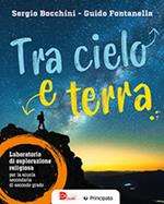 Tra cielo e terra. Laboratorio di esplorazione religiosa. Per le Scuole superiori. Con e-book. Con espansione online