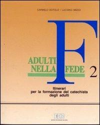 Adulti nella fede. Itinerari per la formazione del catechista degli adulti. Vol. 2 - Luciano Meddi,Carmelo Dotolo - copertina