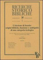 L' elezione di Israele: origini bibliche, funzione e ambiguità di una categoria teologica. Atti del XIII Convegno di Studi Veter (Foligno, 8-10 settembre 2003). Vol. 1