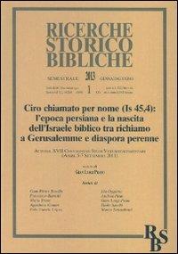 Ciro chiamato per nome (Is 45,4): l'epoca persiana e la nascita dell'Israele biblico tra richiamo a Gerusalemme e diaspora perenne. Atti del XVII Convegno - copertina