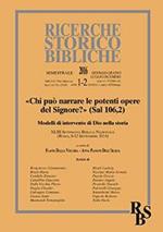 Ricerche storico-bibliche (2016). Vol. 1/2: «Chi può narrare le potenti opere del Signore?» (Sal 106,2). Modelli di intervento di Dio nella storia. XLIII Settimana Biblica Nazionale