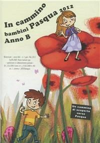 In cammino. Bambini Pasqua 2012. Anno B - copertina
