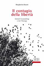 Il contagio della libertà. Gestalt, counselling e art therapy