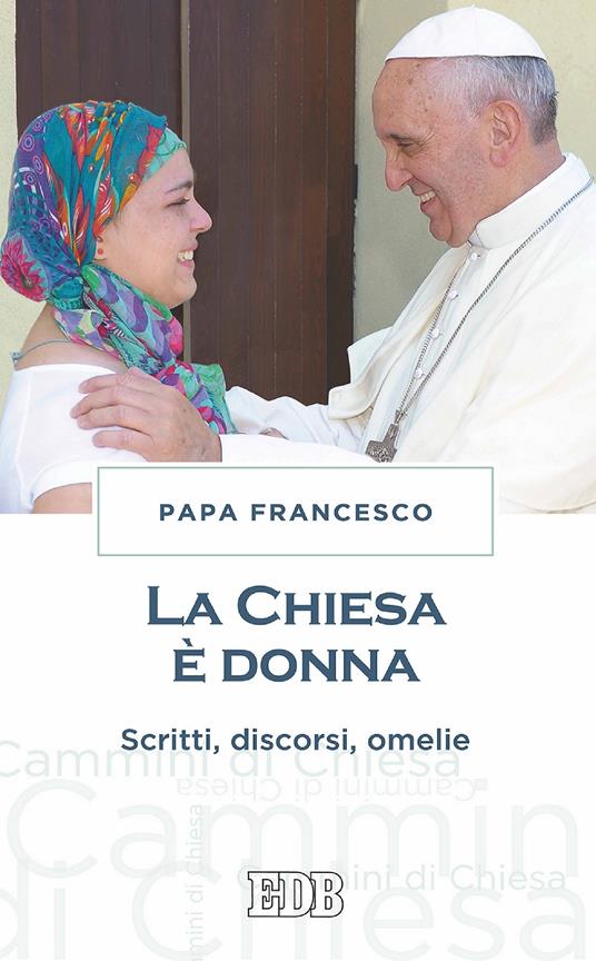 La chiesa è donna. Scritti, discorsi, omelie - Francesco (Jorge Mario Bergoglio) - ebook