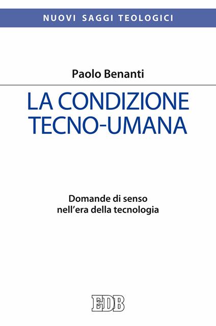 La condizione tecno-umana. Domande di senso nell'era della tecnologia - Paolo Benanti - ebook