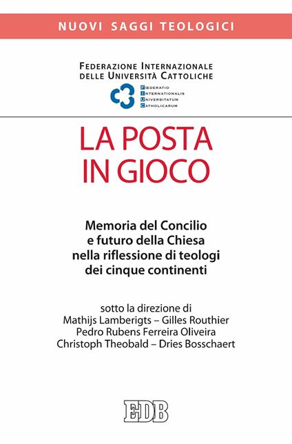 La posta in gioco. Memoria del Concilio e futuro della Chiesa nella riflessione di teologi dei cinque continenti - Dries Bosschaert,Pedro Rubens Ferreira Oliveira,Mathijs Lamberigts,Gilles Routhier - ebook