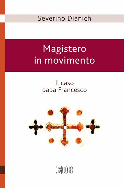 Magistero in movimento. Il caso papa Francesco - Severino Dianich - ebook