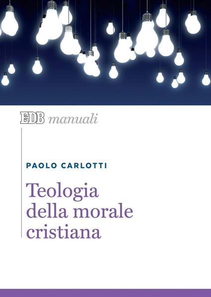 Teologia della morale cristiana - Paolo Carlotti - ebook