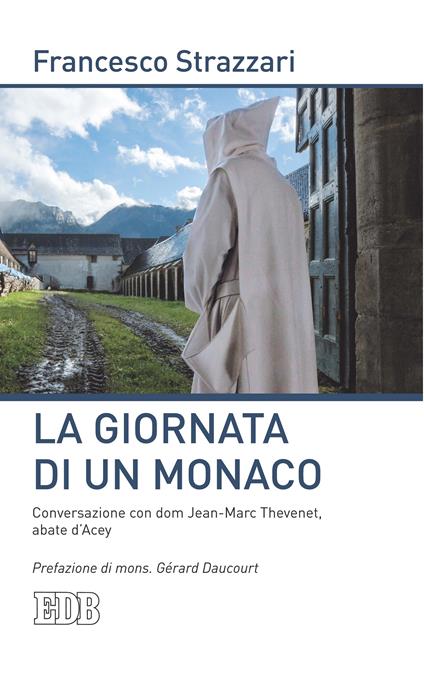 La Giornata di un monaco. Conversazione con dom Jean-Marc Thevenet, abate d'Acey. Prefazione di mons. Gérard Daucourt - Francesco Strazzari,Jean-Marc Thevenet - ebook