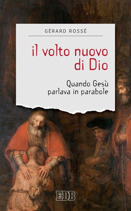 Il volto nuovo di Dio. Quando Gesù parlava in parabole - Gérard Rossé,Marco Bernardoni - ebook