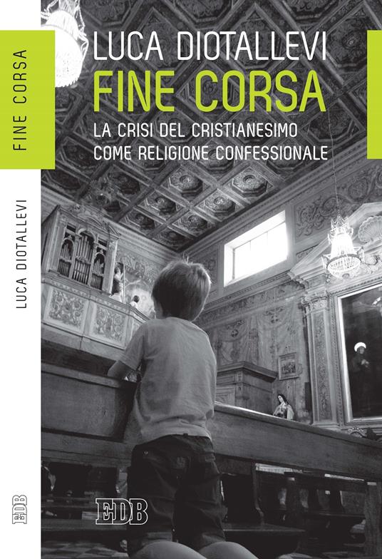 Fine corsa. La crisi del Cristianesimo come religione confessionale - Luca Diotallevi - ebook