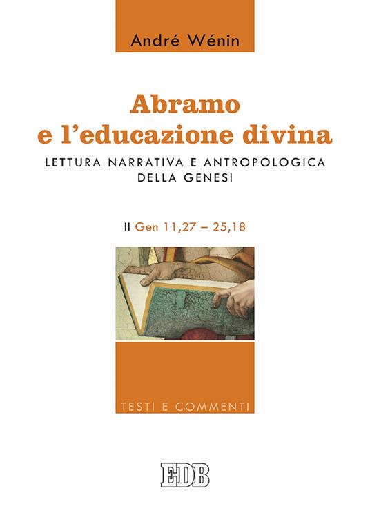 Abramo e l'educazione divina. Lettura narrativa e antropologica della Genesi. II. Gen 11,27-25,18 - André Wénin,Romeo Fabbri - ebook