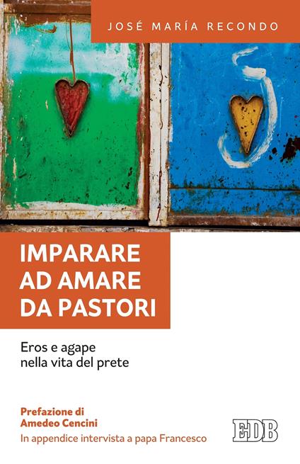 Imparare ad amare da pastori. Eros e agape nella vita del prete - Francesco (Jorge Mario Bergoglio),José Maria Recondo,Mirella Maviglia Segrada - ebook