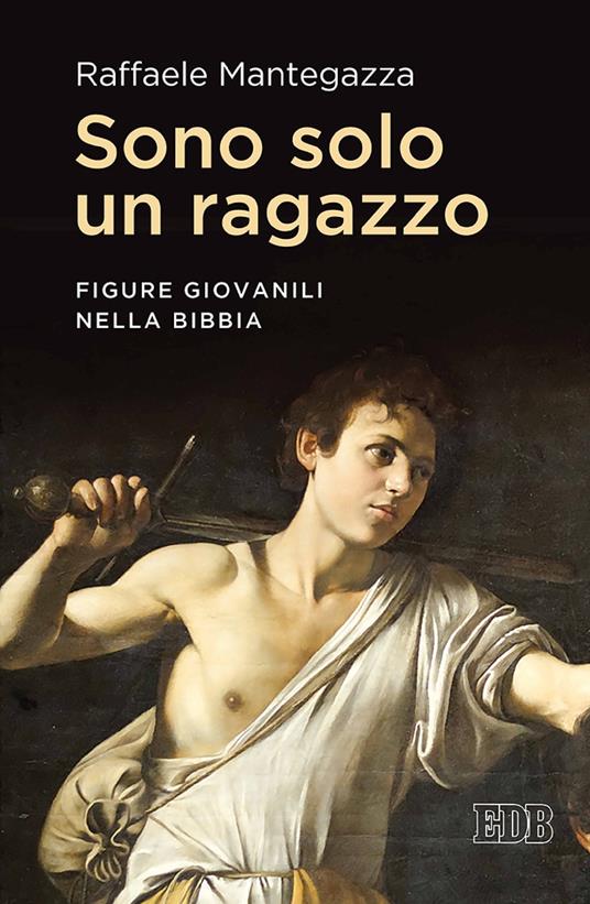 Sono solo un ragazzo. Figure giovanili nella Bibbia - Raffaele Mantegazza - ebook