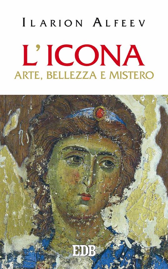 L' icona. Arte, bellezza, mistero - Ilarion Alfeev,Giovanna Parravicini,Massimo Ragazzi - ebook