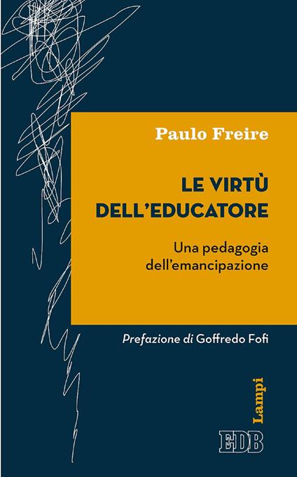 Le virtù dell'educatore. Una pedagogia dell'emancipazione - Paulo Freire,Valeria Riguzzi,Marco Dal Corso,Fabrizio Iodice - ebook