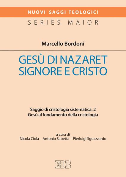 Gesù di Nazaret Signore e Cristo. Saggio di cristologia sistematica. Vol. 2 - Marcello Bordoni,Nicola Ciola,Antonio Sabetta,Pierluigi Sguazzardo - ebook