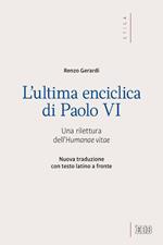 L' ultima enciclica di Paolo VI. Una rilettura dell'Humanae vitae. Testo latino a fronte