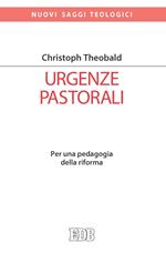 Urgenze pastorali. Per una pedagogia della riforma