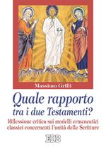 Quale rapporto tra i due Testamenti? Riflessione critica sui modelli ermeneutici classici concernenti l'unità delle Scritture