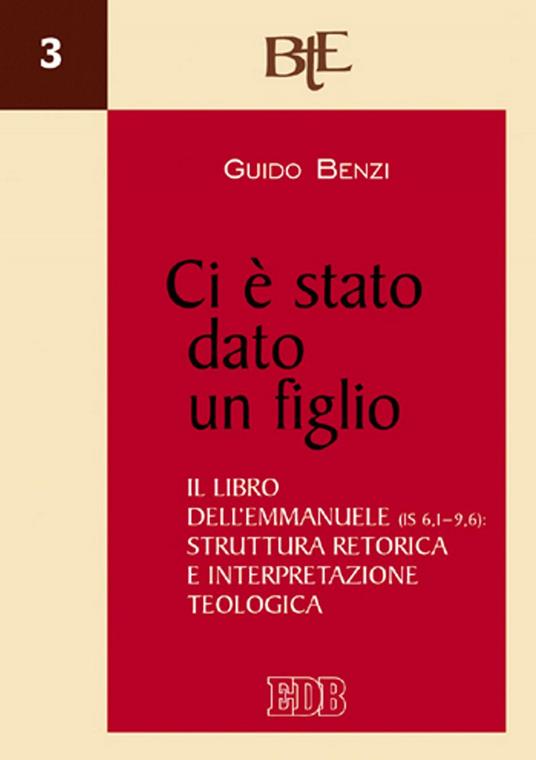 Ci è stato dato un figlio. Il libro dell'Emmanuele (Is 6,1-9,6). Struttura retorica e interpretazione teologica - Guido Benzi - ebook