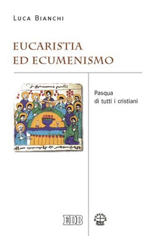 Eucaristia ed ecumenismo. Pasqua di tutti i cristiani - Luca Bianchi - ebook