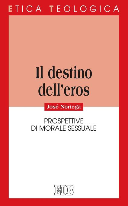 Il destino dell'eros. Prospettive di morale sessuale - José Noriega,V. Moggi - ebook