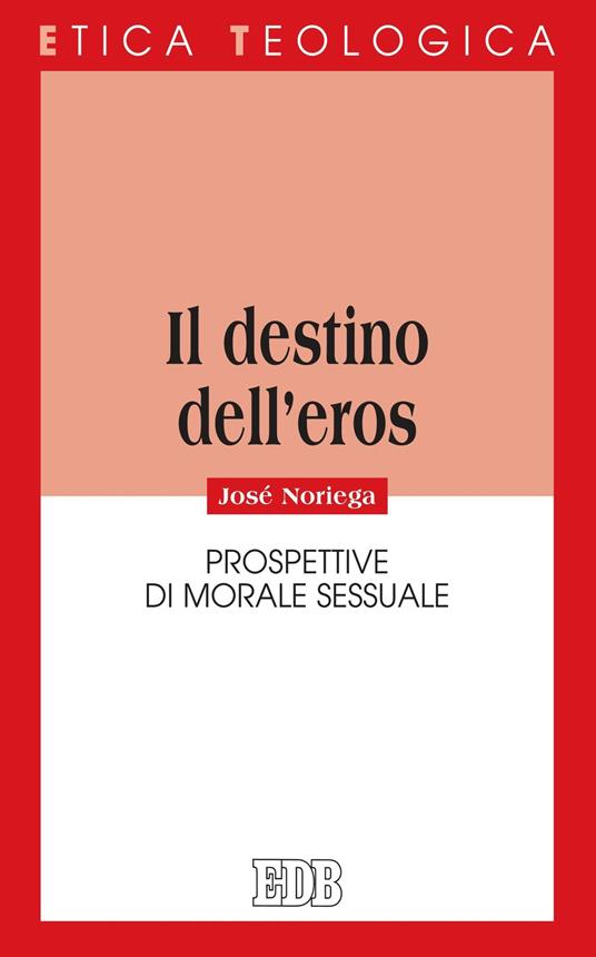 Il destino dell'eros. Prospettive di morale sessuale - José Noriega,V. Moggi - ebook