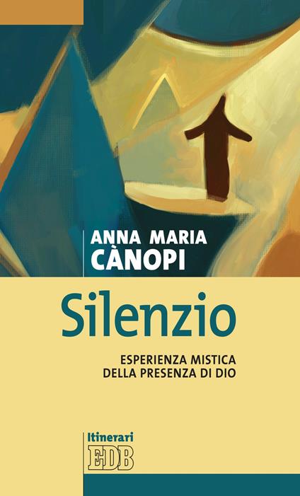 Silenzio. Esperienza mistica della presenza di Dio - Anna Maria Cànopi - ebook