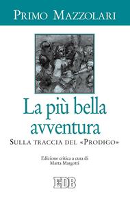 La più bella avventura. Sulla traccia del «prodigo». Ediz. critica