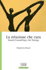 La relazione che cura. Gestalt counselling e art therapy