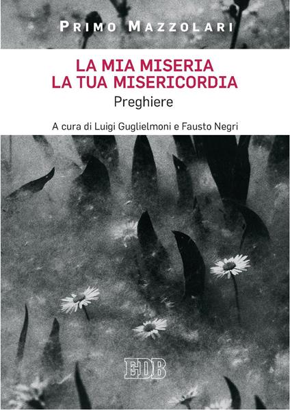La mia miseria, la tua misericordia. Preghiere - Primo Mazzolari,Luigi Guglielmoni,Fausto Negri - ebook