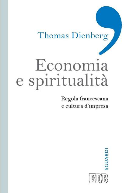 Economia e spiritualità. Regola francescana e cultura d'impresa - Thomas Dienberg - ebook