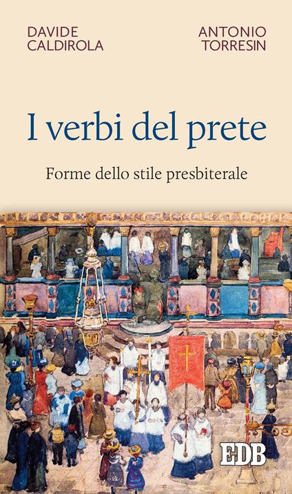 I verbi del prete. Forme dello stile presbiterale - Davide Caldirola,Antonio Torresin - ebook
