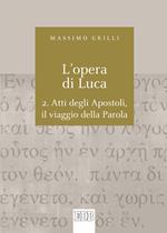 opera di Luca. Vol. 2: Atti degli Apostoli, il viaggio della parola