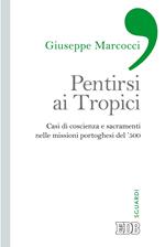 Pentirsi ai Tropici. Casi di coscienza e sacramenti nelle missioni portoghesi del '500
