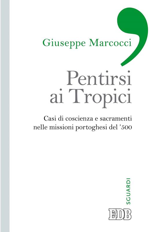Pentirsi ai Tropici. Casi di coscienza e sacramenti nelle missioni portoghesi del '500 - Giuseppe Marcocci - ebook